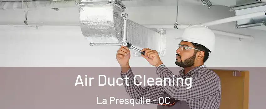  Air Duct Cleaning La Presqulle - QC
