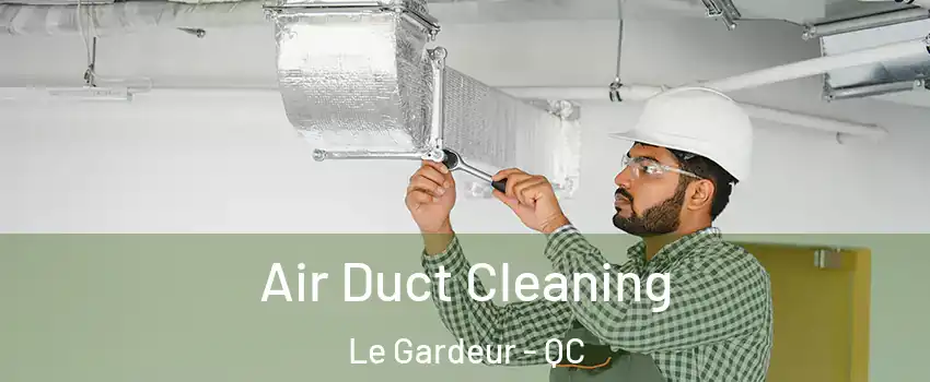  Air Duct Cleaning Le Gardeur - QC