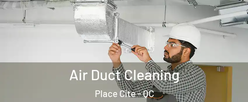  Air Duct Cleaning Place Cite - QC