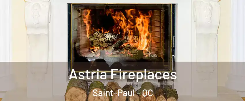  Astria Fireplaces Saint-Paul - QC