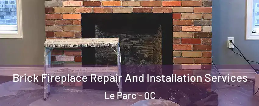  Brick Fireplace Repair And Installation Services Le Parc - QC