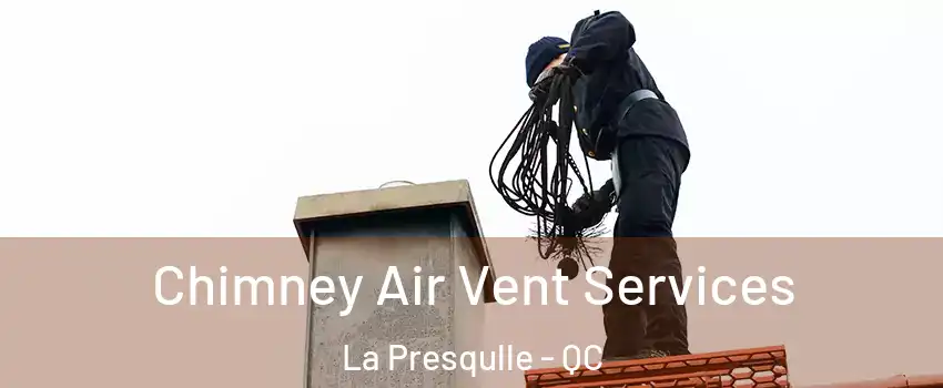  Chimney Air Vent Services La Presqulle - QC
