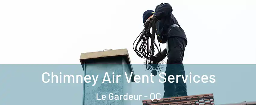  Chimney Air Vent Services Le Gardeur - QC
