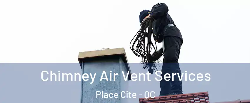  Chimney Air Vent Services Place Cite - QC