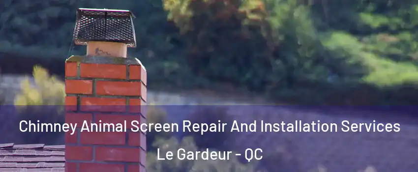  Chimney Animal Screen Repair And Installation Services Le Gardeur - QC