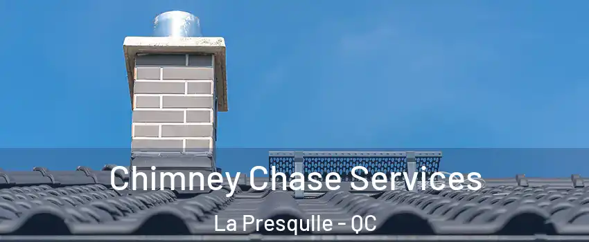  Chimney Chase Services La Presqulle - QC