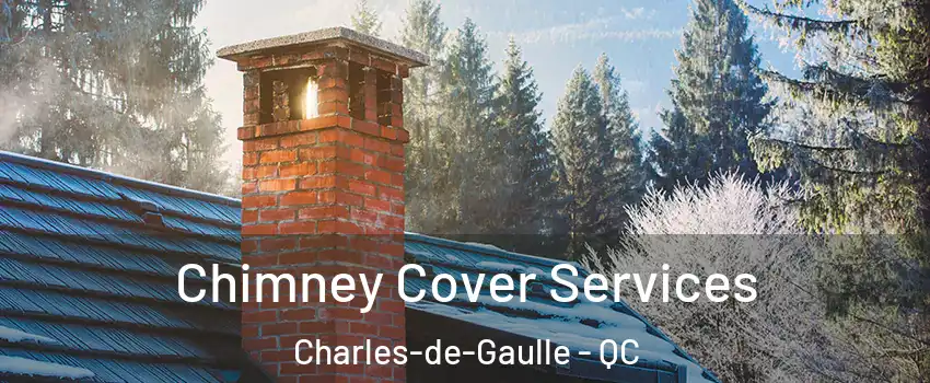  Chimney Cover Services Charles-de-Gaulle - QC