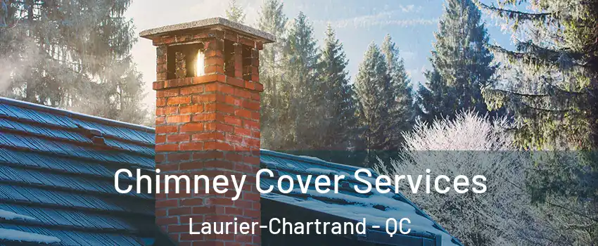 Chimney Cover Services Laurier-Chartrand - QC
