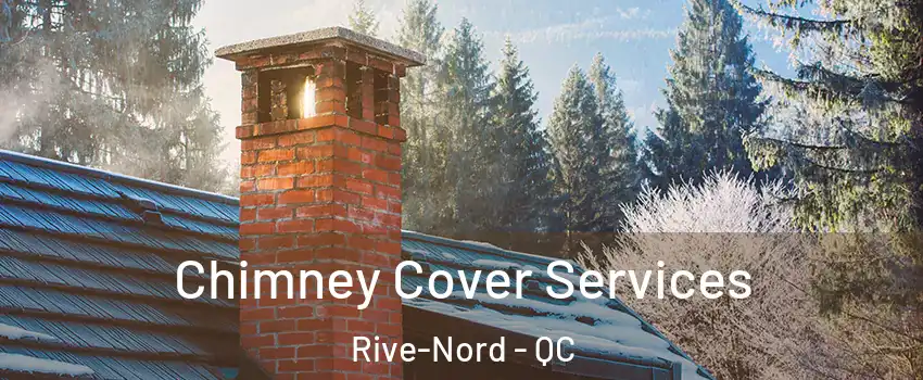  Chimney Cover Services Rive-Nord - QC