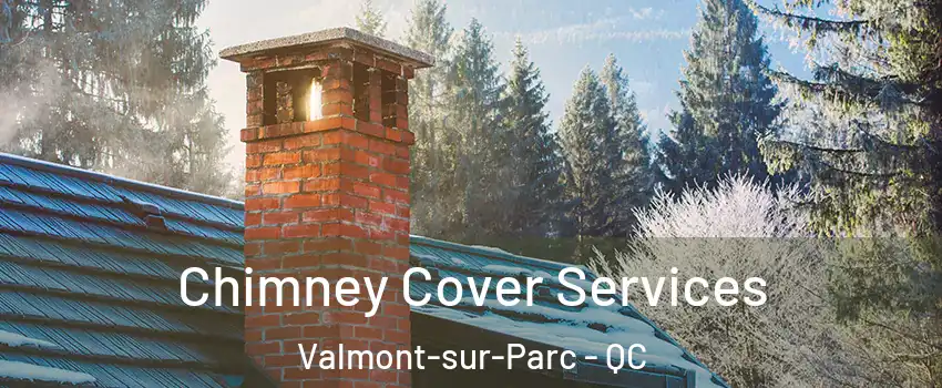  Chimney Cover Services Valmont-sur-Parc - QC