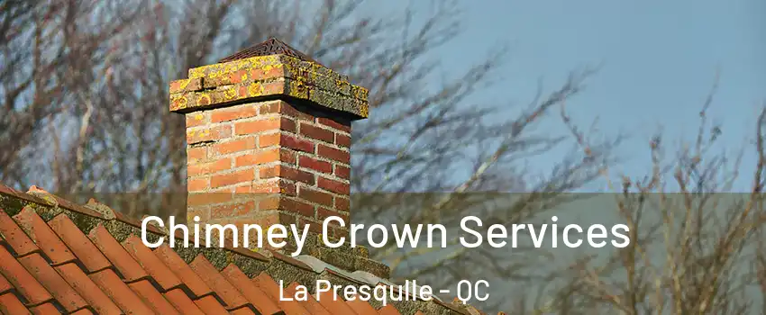  Chimney Crown Services La Presqulle - QC