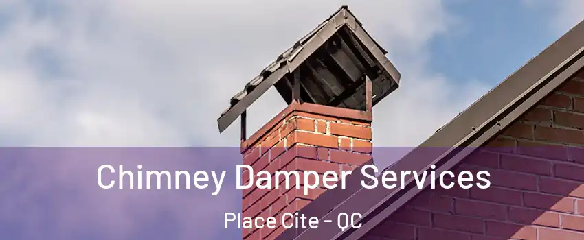  Chimney Damper Services Place Cite - QC