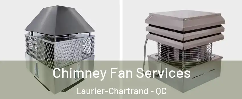  Chimney Fan Services Laurier-Chartrand - QC