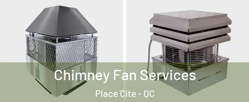  Chimney Fan Services Place Cite - QC