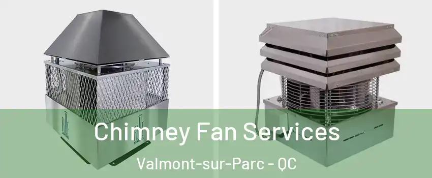  Chimney Fan Services Valmont-sur-Parc - QC