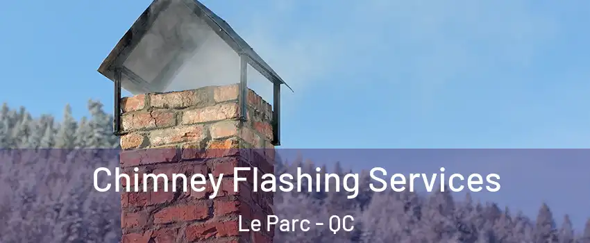 Chimney Flashing Services Le Parc - QC