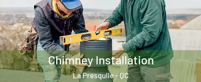  Chimney Installation La Presqulle - QC