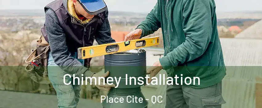  Chimney Installation Place Cite - QC