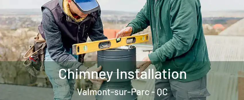  Chimney Installation Valmont-sur-Parc - QC