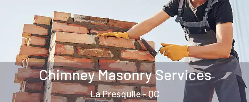  Chimney Masonry Services La Presqulle - QC