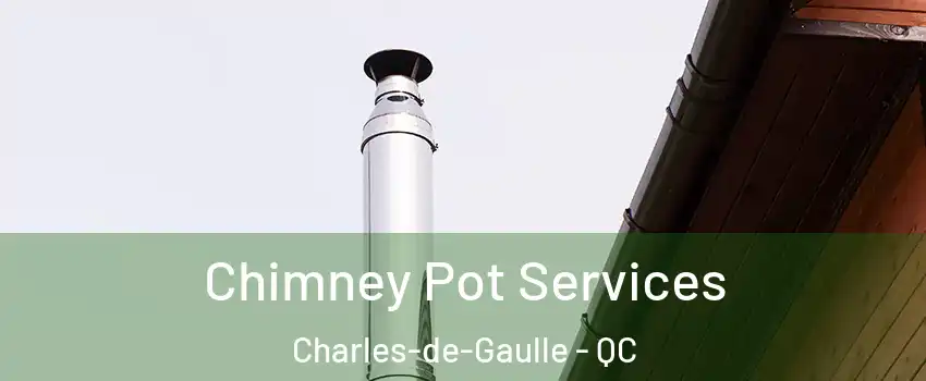  Chimney Pot Services Charles-de-Gaulle - QC
