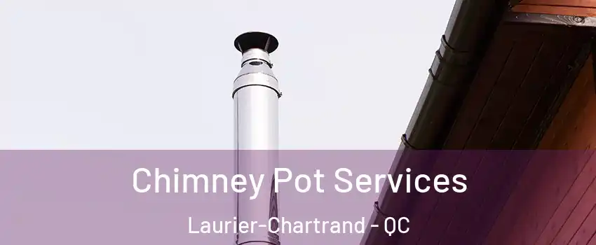  Chimney Pot Services Laurier-Chartrand - QC
