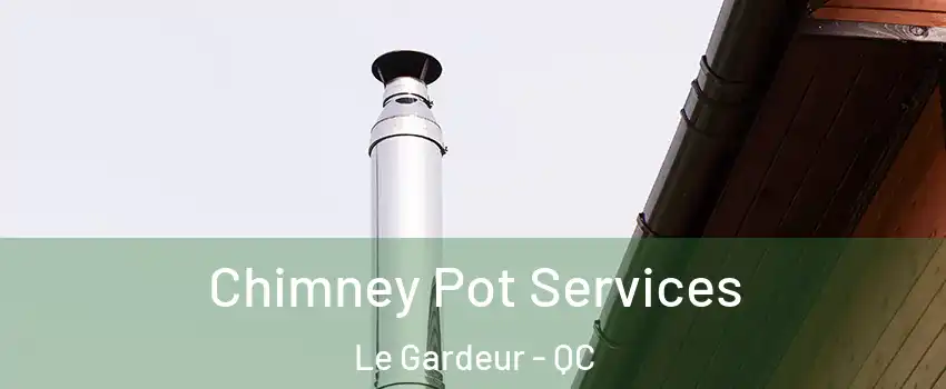  Chimney Pot Services Le Gardeur - QC