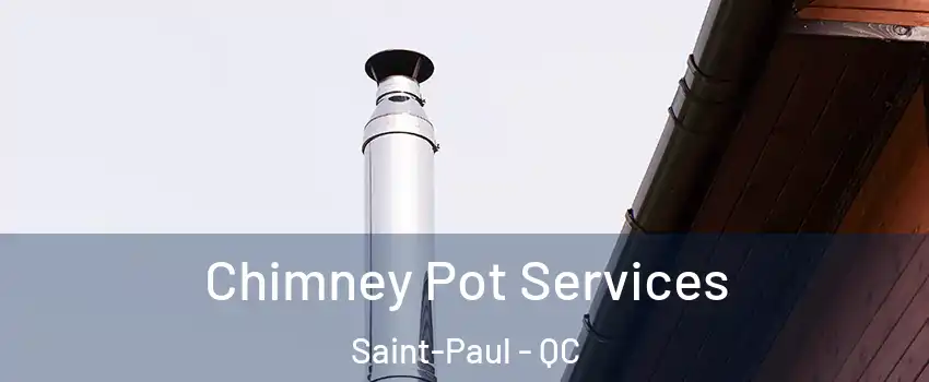  Chimney Pot Services Saint-Paul - QC