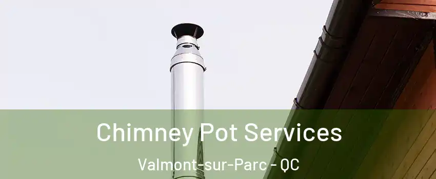  Chimney Pot Services Valmont-sur-Parc - QC