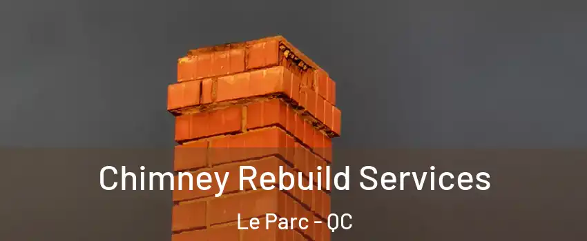  Chimney Rebuild Services Le Parc - QC