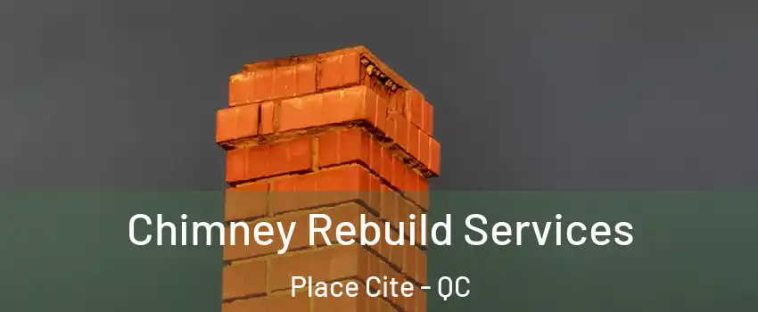  Chimney Rebuild Services Place Cite - QC