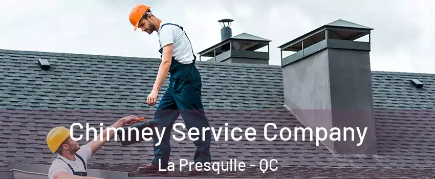  Chimney Service Company La Presqulle - QC