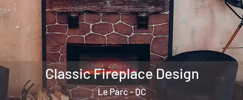  Classic Fireplace Design Le Parc - QC