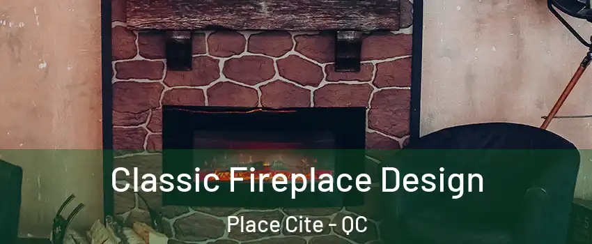  Classic Fireplace Design Place Cite - QC