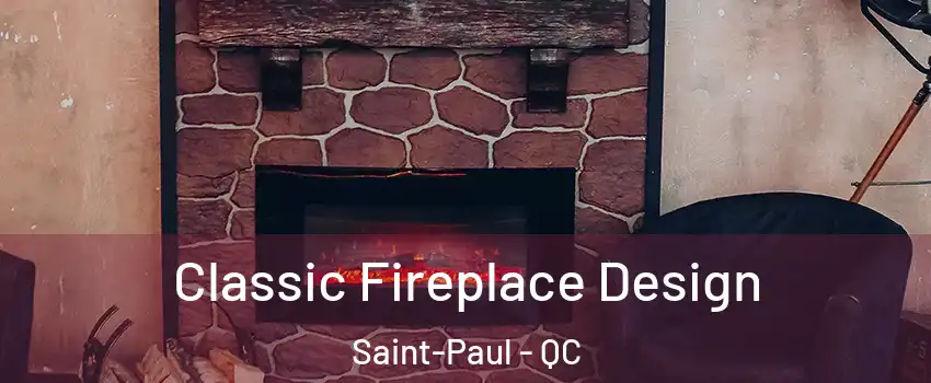  Classic Fireplace Design Saint-Paul - QC
