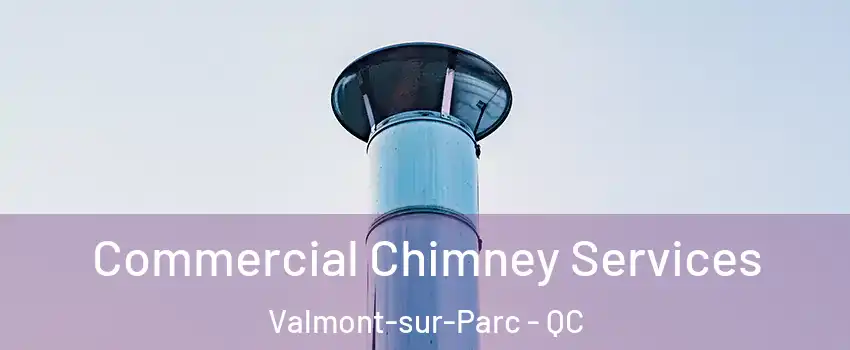  Commercial Chimney Services Valmont-sur-Parc - QC
