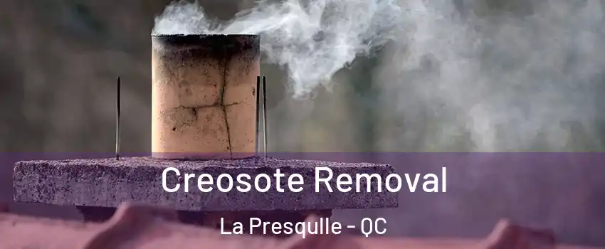  Creosote Removal La Presqulle - QC