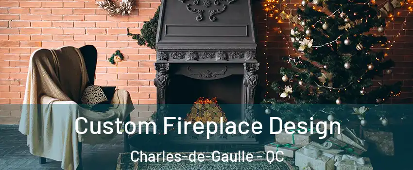  Custom Fireplace Design Charles-de-Gaulle - QC