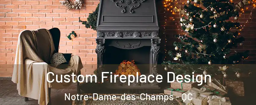  Custom Fireplace Design Notre-Dame-des-Champs - QC