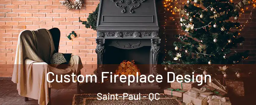  Custom Fireplace Design Saint-Paul - QC