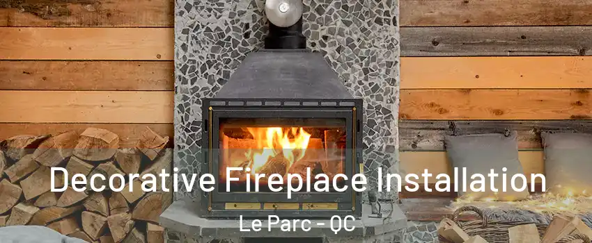  Decorative Fireplace Installation Le Parc - QC