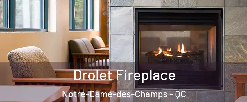 Drolet Fireplace Notre-Dame-des-Champs - QC