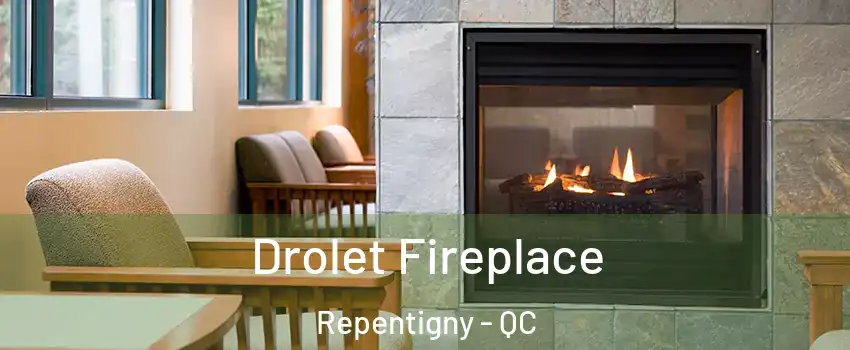 Drolet Fireplace Repentigny - QC
