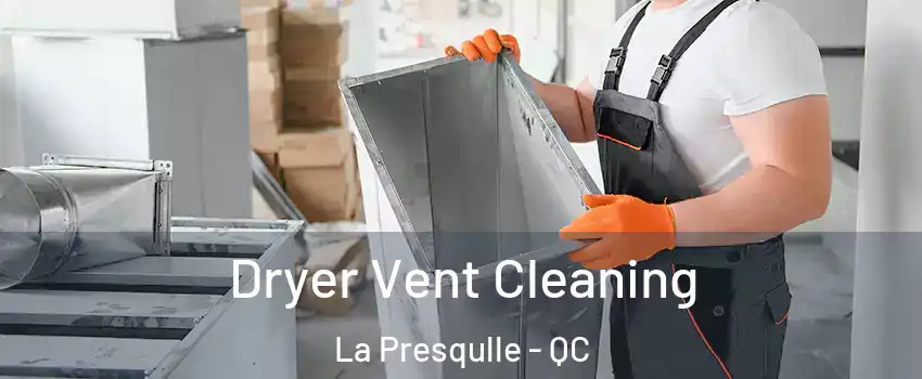  Dryer Vent Cleaning La Presqulle - QC