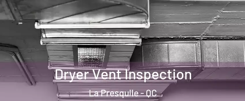  Dryer Vent Inspection La Presqulle - QC