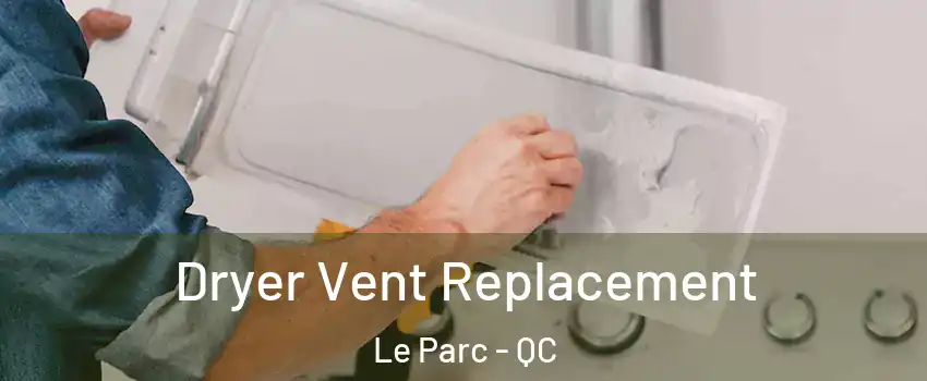  Dryer Vent Replacement Le Parc - QC