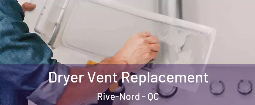  Dryer Vent Replacement Rive-Nord - QC