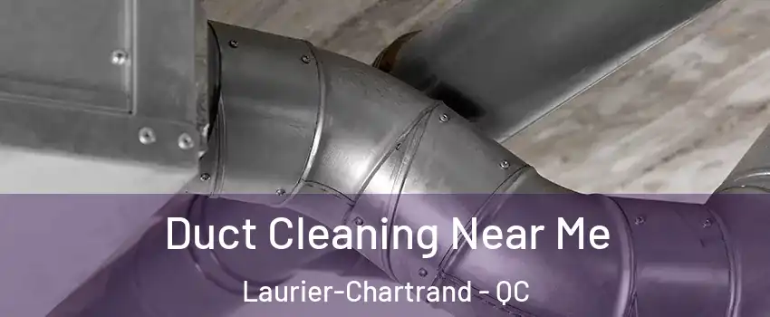  Duct Cleaning Near Me Laurier-Chartrand - QC
