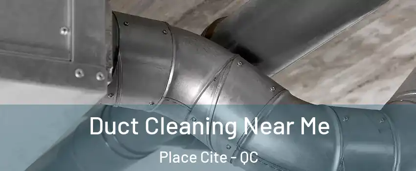  Duct Cleaning Near Me Place Cite - QC