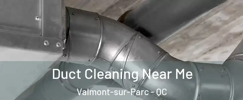 Duct Cleaning Near Me Valmont-sur-Parc - QC